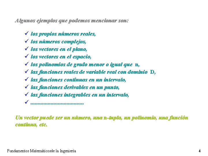 Algunos ejemplos que podemos mencionar son: ü los propios números reales, ü los números