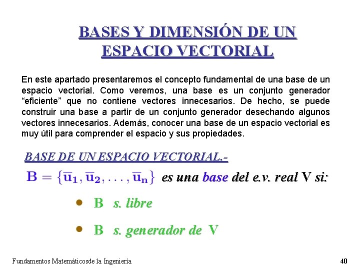 BASES Y DIMENSIÓN DE UN ESPACIO VECTORIAL En este apartado presentaremos el concepto fundamental