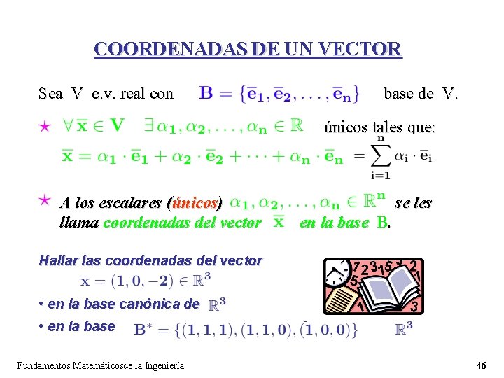 COORDENADAS DE UN VECTOR Sea V e. v. real con base de V. únicos