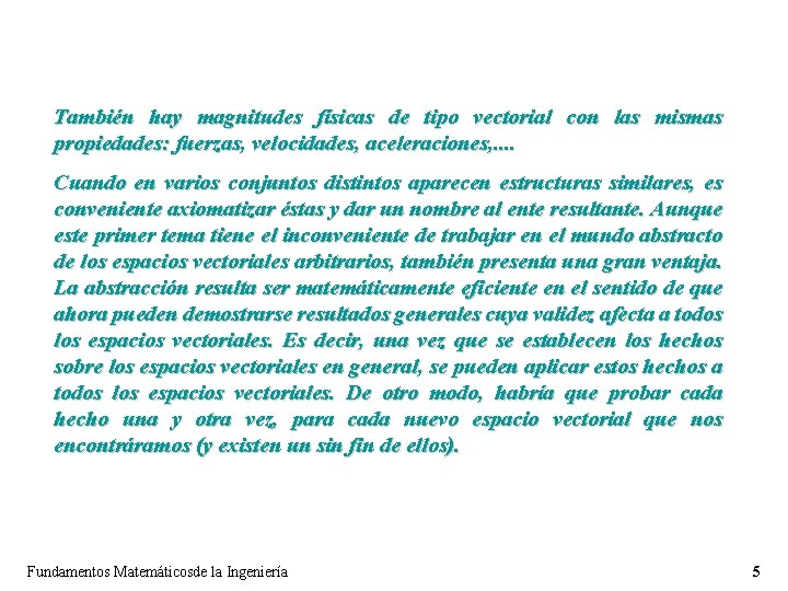 También hay magnitudes físicas de tipo vectorial con las mismas propiedades: fuerzas, velocidades, aceleraciones, También hay magnitudes físicas de tipo vectorial con las mismas propiedades: fuerzas, velocidades, aceleraciones,