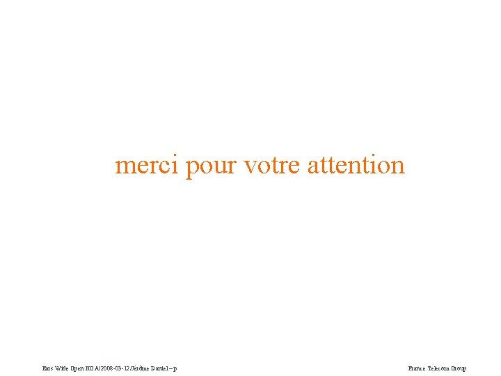 merci pour votre attention Ears Wide Open HOA/2008 -03 -12/Jérôme Daniel – p France