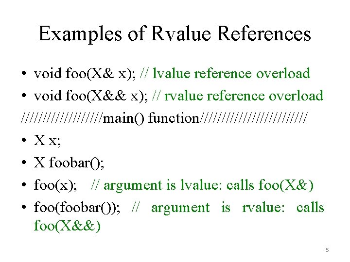 Examples of Rvalue References • void foo(X& x); // lvalue reference overload • void