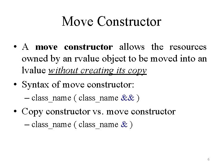 Move Constructor • A move constructor allows the resources owned by an rvalue object