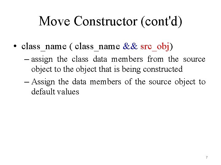 Move Constructor (cont'd) • class_name ( class_name && src_obj) – assign the class data