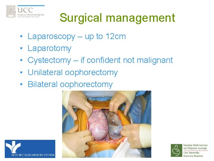 Surgical management • • • Laparoscopy – up to 12 cm Laparotomy Cystectomy –