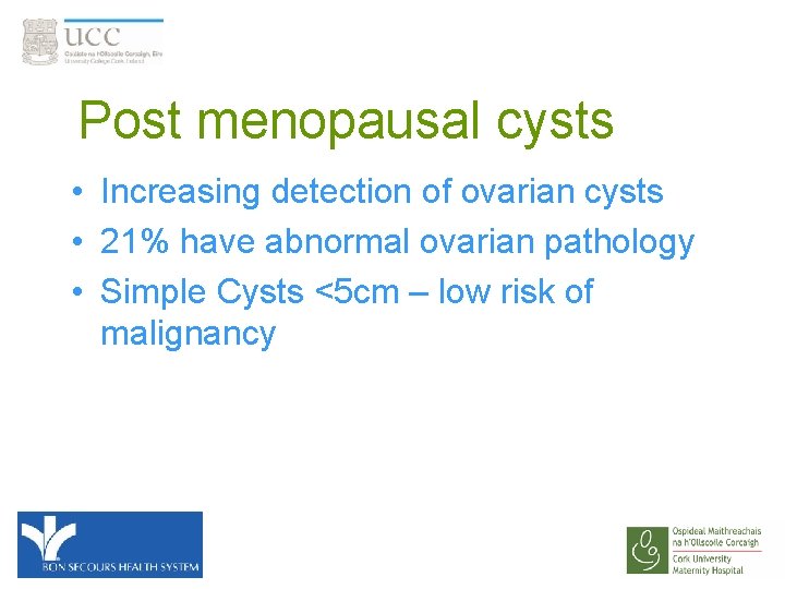 Post menopausal cysts • Increasing detection of ovarian cysts • 21% have abnormal ovarian