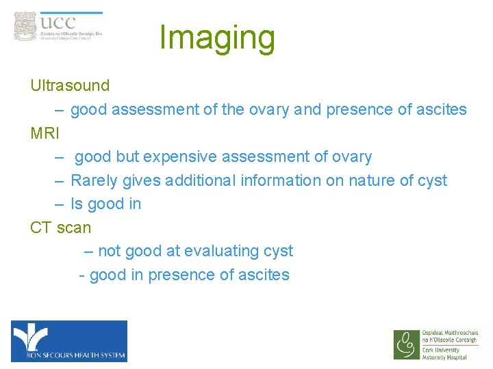 Imaging Ultrasound – good assessment of the ovary and presence of ascites MRI –