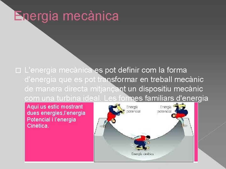 Energia mecànica � L'energia mecànica es pot definir com la forma d'energia que es