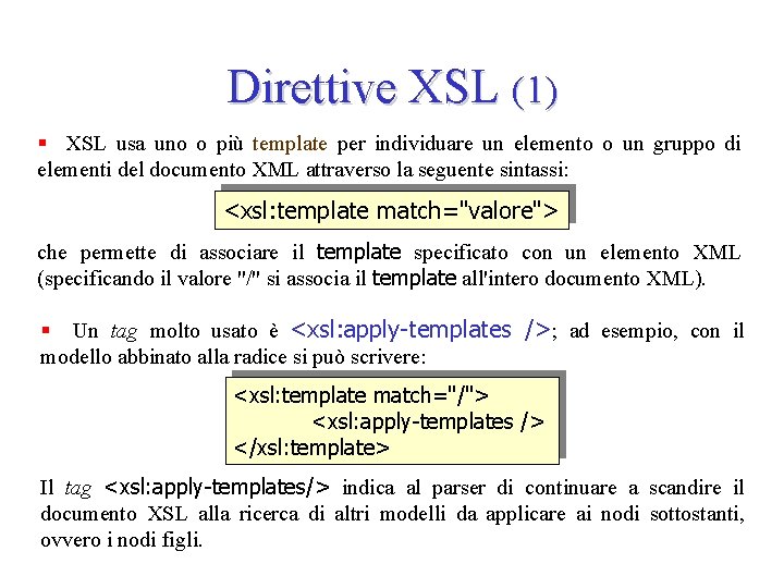 Direttive XSL (1) § XSL usa uno o più template per individuare un elemento