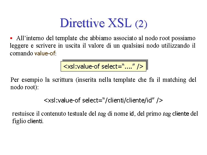 Direttive XSL (2) § All’interno del template che abbiamo associato al nodo root possiamo