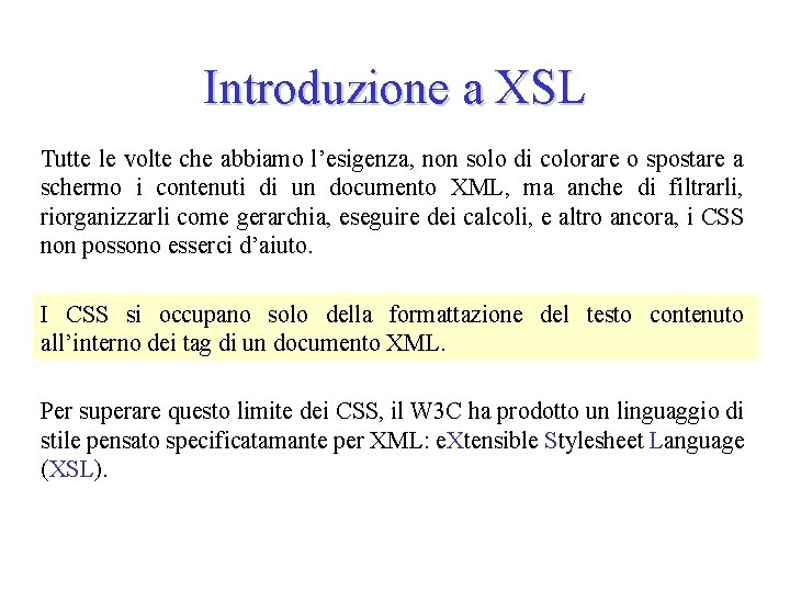 Introduzione a XSL Tutte le volte che abbiamo l’esigenza, non solo di colorare o