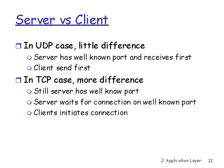 Server vs Client r In UDP case, little difference m Server has well known