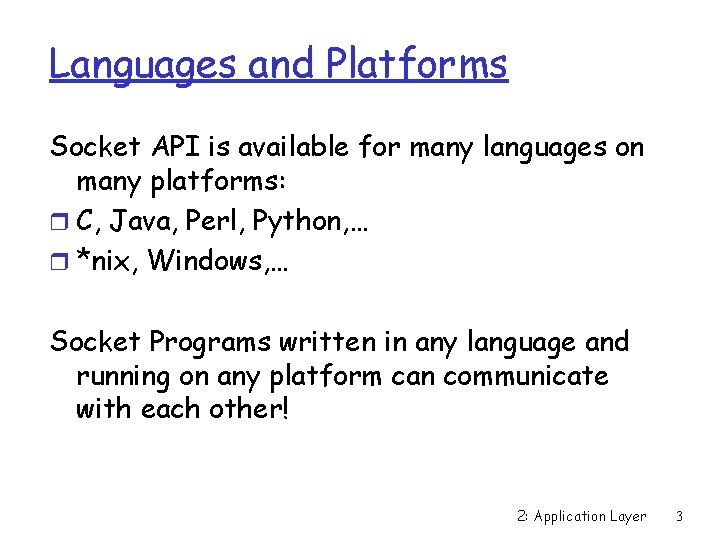 Languages and Platforms Socket API is available for many languages on many platforms: r