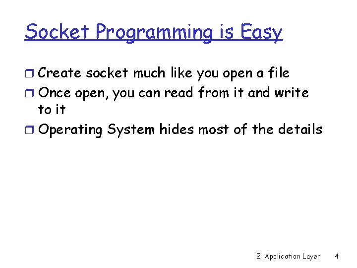 Socket Programming is Easy r Create socket much like you open a file r