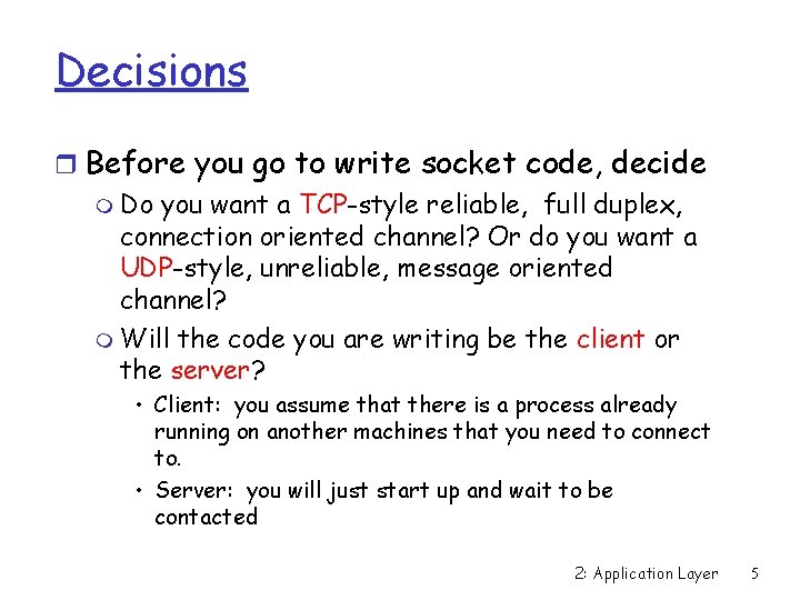 Decisions r Before you go to write socket code, decide m Do you want