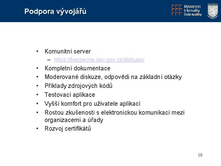Podpora vývojářů • Komunitní server – https: //bezpecne. dev. gov. cz/diskuze/ • • •
