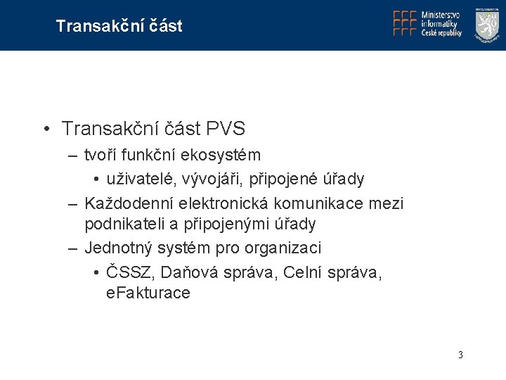 Transakční část • Transakční část PVS – tvoří funkční ekosystém • uživatelé, vývojáři, připojené