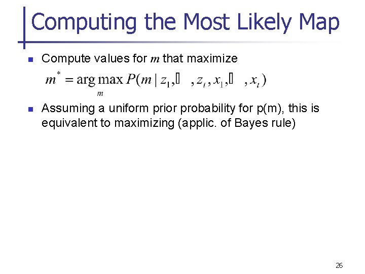 Computing the Most Likely Map n n Compute values for m that maximize Assuming