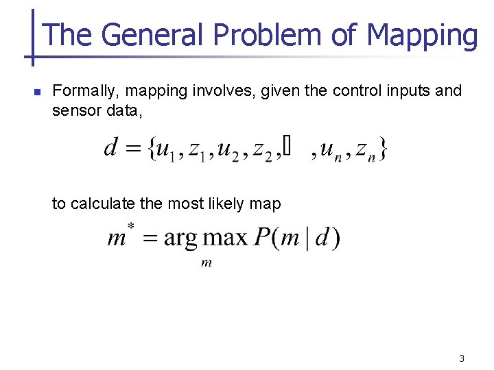 The General Problem of Mapping n Formally, mapping involves, given the control inputs and