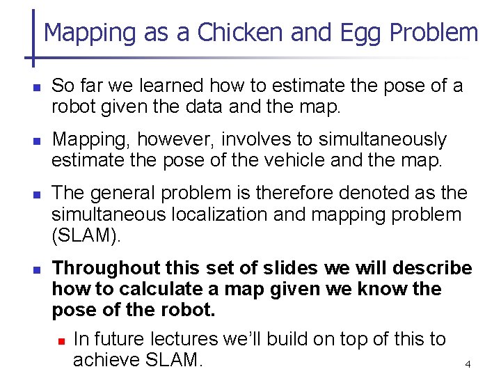 Mapping as a Chicken and Egg Problem n n So far we learned how