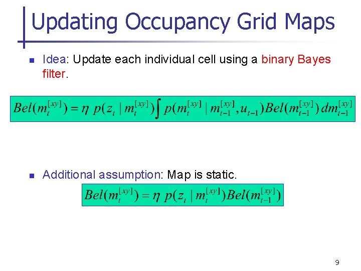 Updating Occupancy Grid Maps n n Idea: Update each individual cell using a binary
