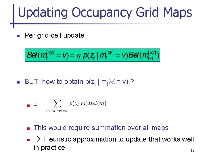 Updating Occupancy Grid Maps n Per grid-cell update: n BUT: how to obtain p(zt