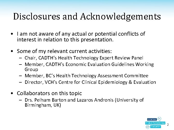 Disclosures and Acknowledgements • I am not aware of any actual or potential conflicts