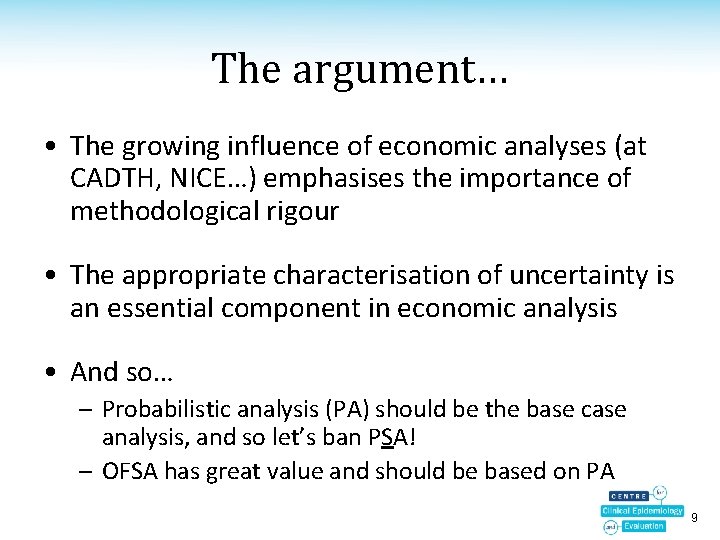 The argument… • The growing influence of economic analyses (at CADTH, NICE…) emphasises the