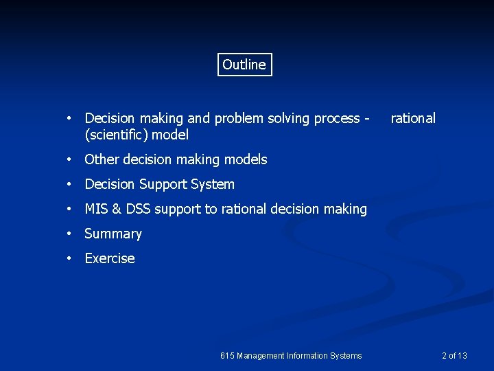 Outline • Decision making and problem solving process (scientific) model rational • Other decision