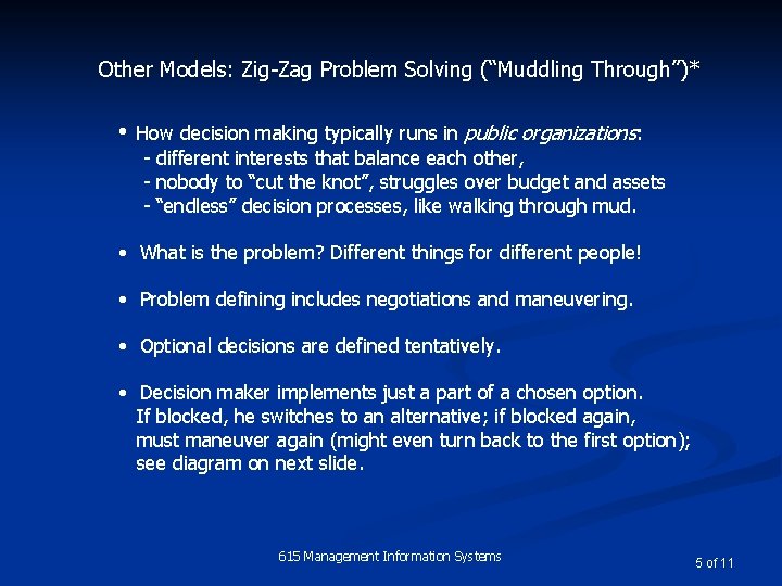 Other Models: Zig-Zag Problem Solving (“Muddling Through”)* • How decision making typically runs in