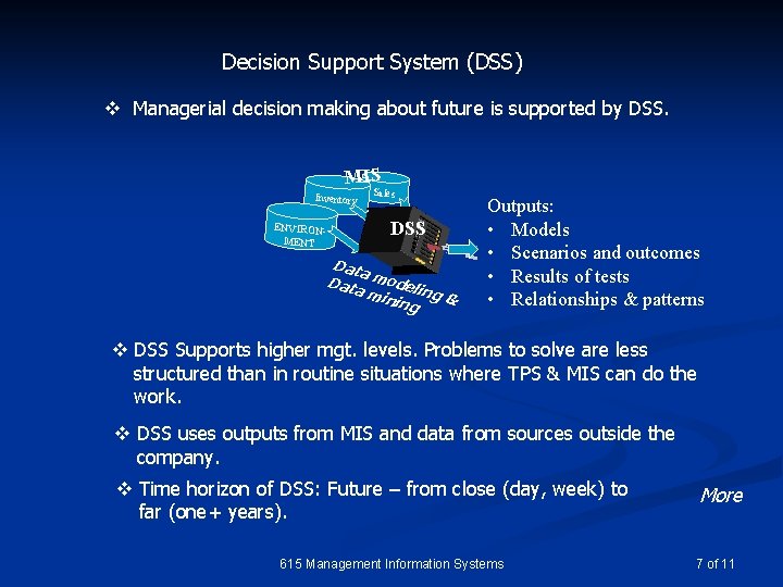 Decision Support System (DSS) v Managerial decision making about future is supported by DSS.