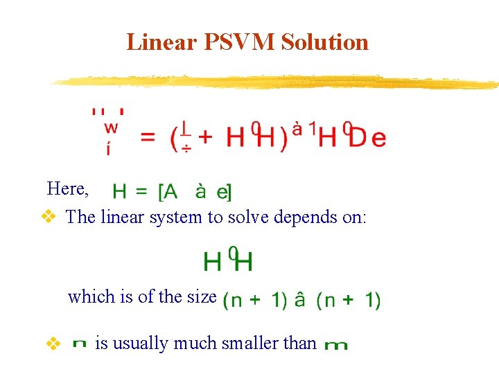 Linear PSVM Solution Here, v The linear system to solve depends on: which is