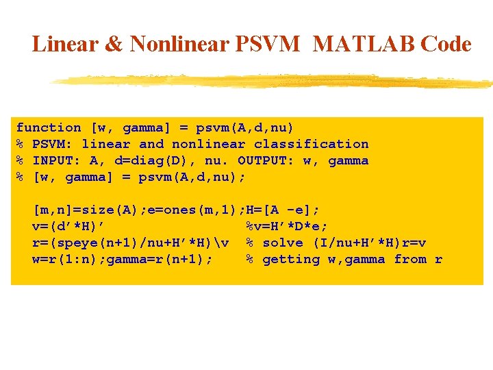 Linear & Nonlinear PSVM MATLAB Code function [w, gamma] = psvm(A, d, nu) %