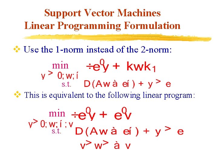 Support Vector Machines Linear Programming Formulation v Use the 1 -norm instead of the