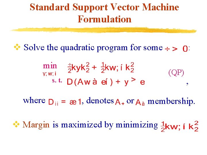 Standard Support Vector Machine Formulation v Solve the quadratic program for some min (QP)