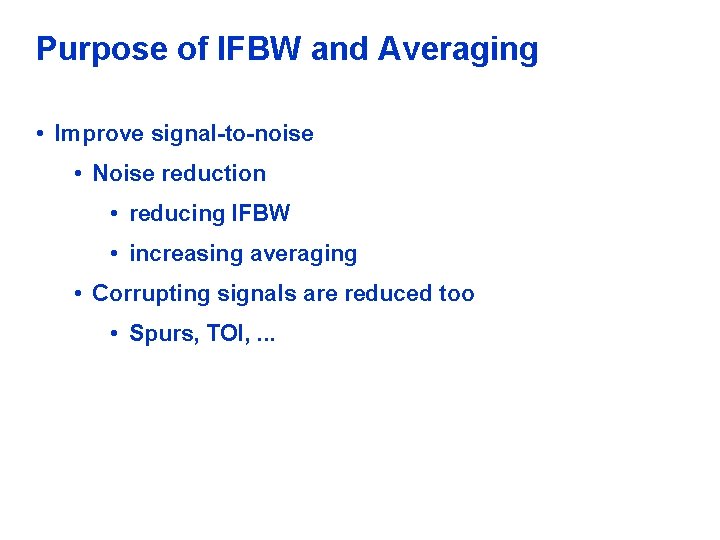 Purpose of IFBW and Averaging • Improve signal-to-noise • Noise reduction • reducing IFBW