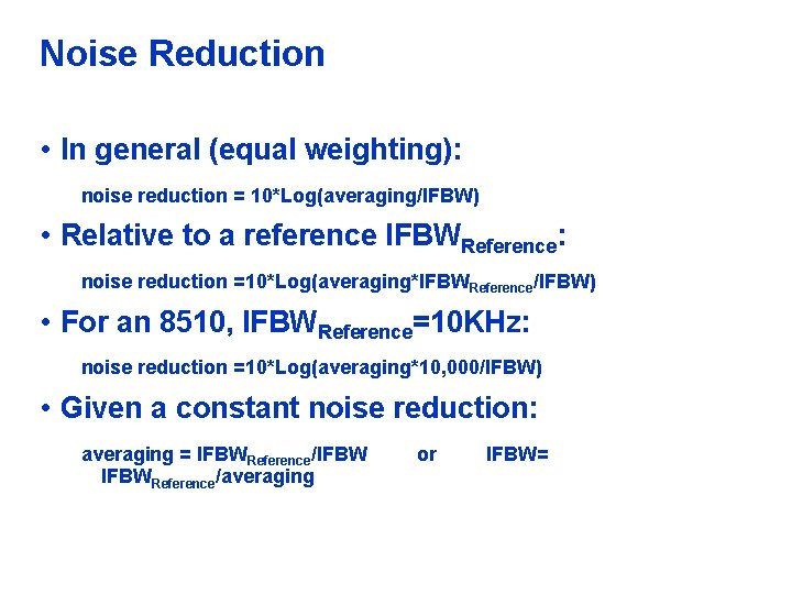 Noise Reduction • In general (equal weighting): noise reduction = 10*Log(averaging/IFBW) • Relative to