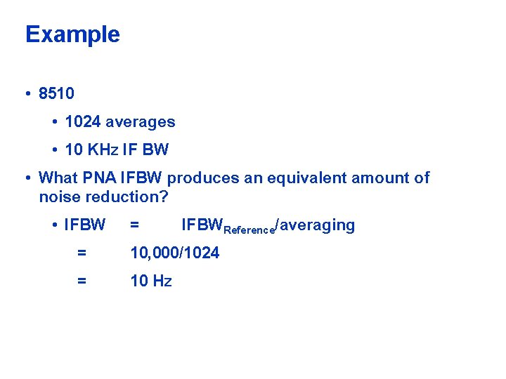 Example • 8510 • 1024 averages • 10 KHz IF BW • What PNA