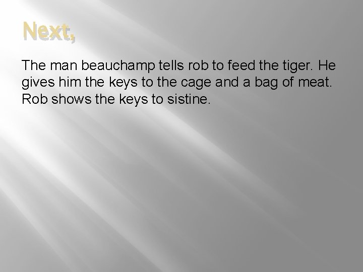 Next, The man beauchamp tells rob to feed the tiger. He gives him the