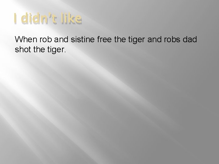I didn’t like When rob and sistine free the tiger and robs dad shot