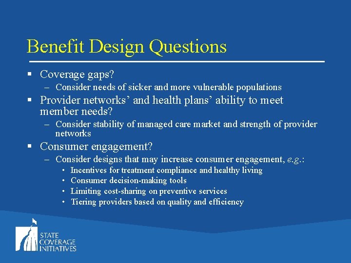 Benefit Design Questions § Coverage gaps? – Consider needs of sicker and more vulnerable