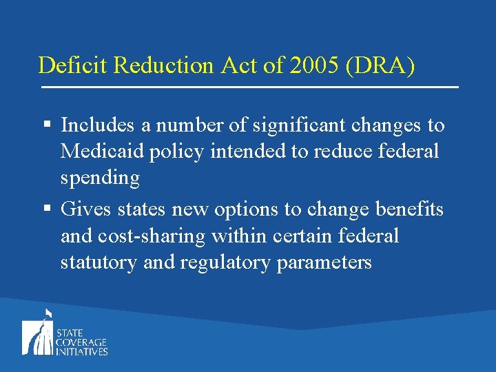 Deficit Reduction Act of 2005 (DRA) § Includes a number of significant changes to