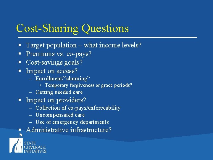 Cost-Sharing Questions § § Target population – what income levels? Premiums vs. co-pays? Cost-savings