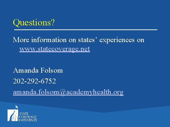 Questions? More information on states’ experiences on www. statecoverage. net Amanda Folsom 202 -292