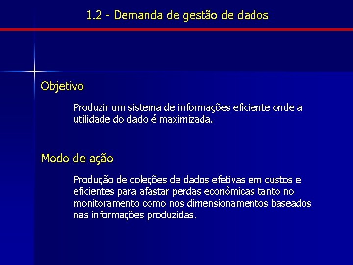 1. 2 - Demanda de gestão de dados Objetivo Produzir um sistema de informações