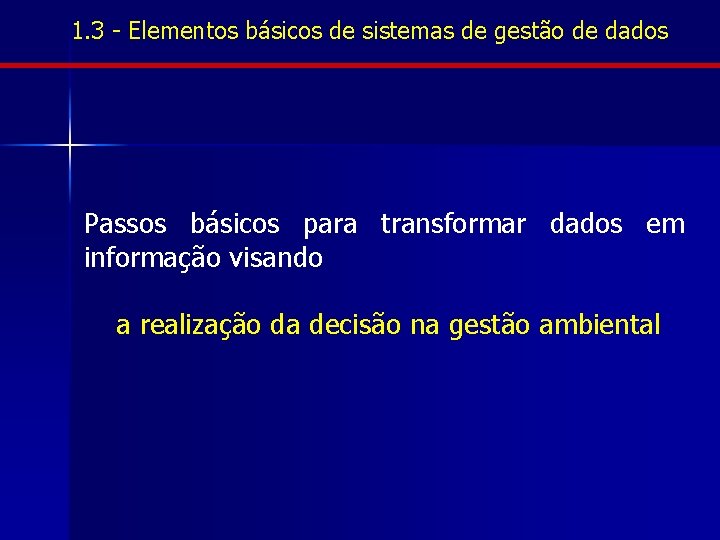 1. 3 - Elementos básicos de sistemas de gestão de dados Passos básicos para