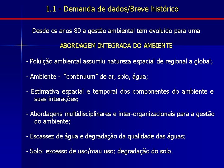 1. 1 - Demanda de dados/Breve histórico Desde os anos 80 a gestão ambiental