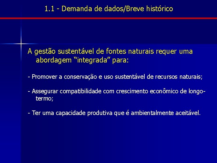 1. 1 - Demanda de dados/Breve histórico A gestão sustentável de fontes naturais requer