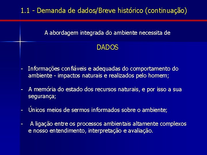 1. 1 - Demanda de dados/Breve histórico (continuação) A abordagem integrada do ambiente necessita