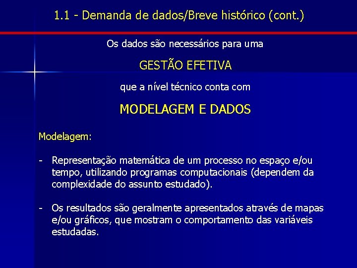 1. 1 - Demanda de dados/Breve histórico (cont. ) Os dados são necessários para